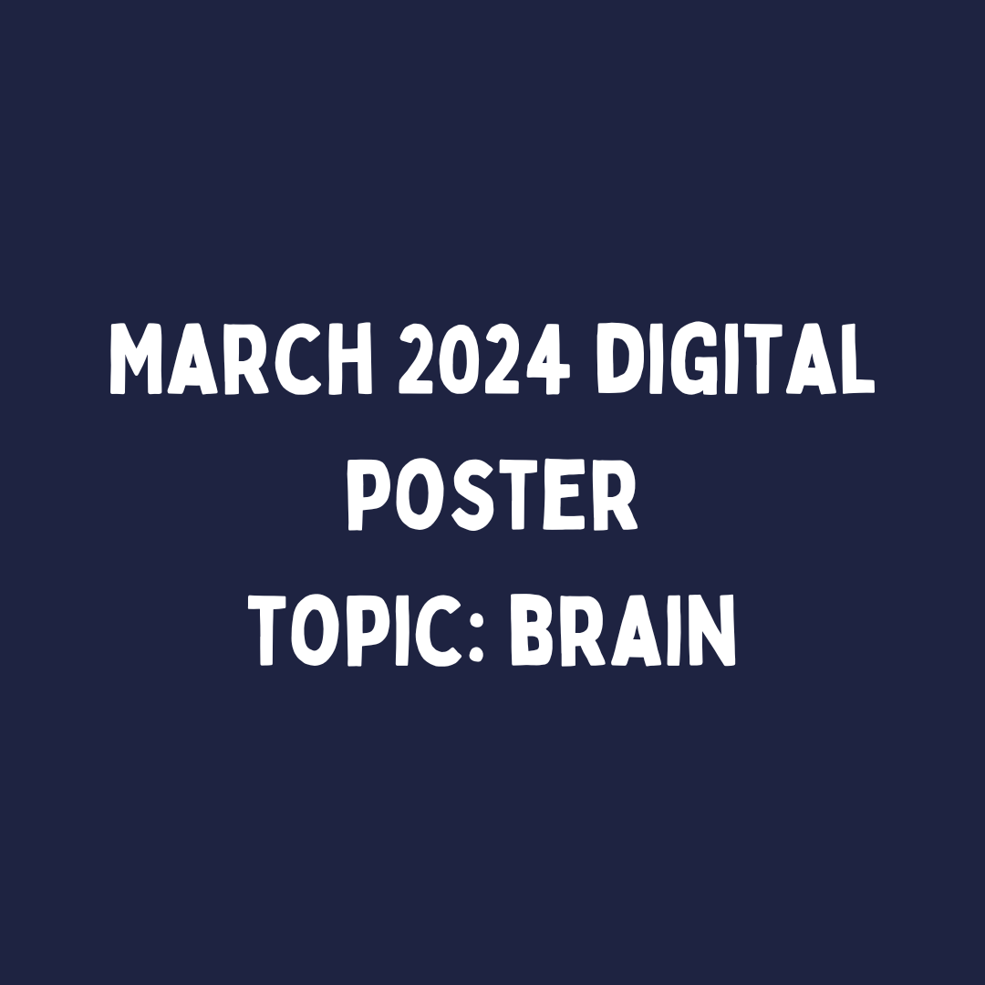 March 2024 Digital Poster- topic the brain